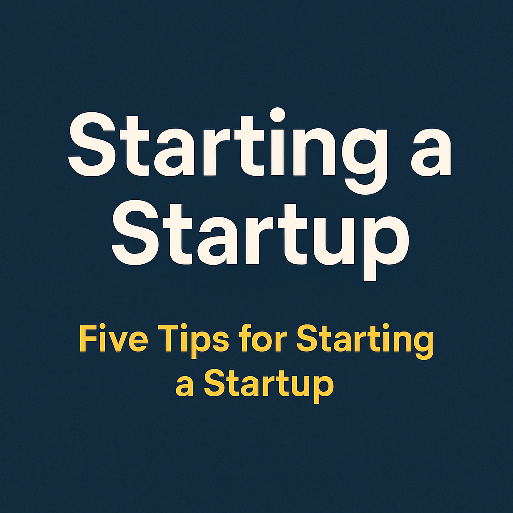 Five Tips for Starting a Startup